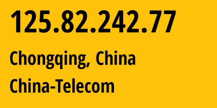 IP address 125.82.242.77 (Chongqing, Chongqing, China) get location, coordinates on map, ISP provider AS4134 China-Telecom // who is provider of ip address 125.82.242.77, whose IP address