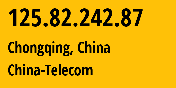 IP-адрес 125.82.242.87 (Чунцин, Chongqing, Китай) определить местоположение, координаты на карте, ISP провайдер AS4134 China-Telecom // кто провайдер айпи-адреса 125.82.242.87