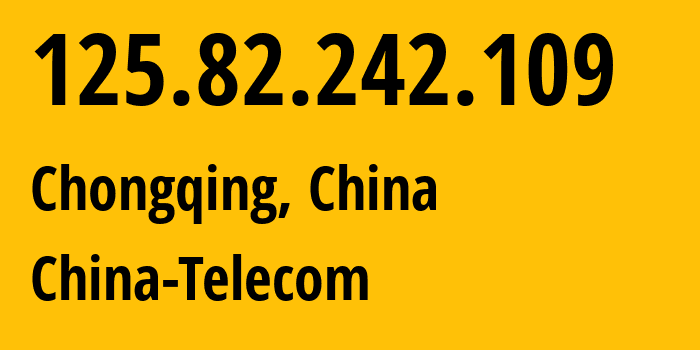 IP-адрес 125.82.242.109 (Чунцин, Chongqing, Китай) определить местоположение, координаты на карте, ISP провайдер AS4134 China-Telecom // кто провайдер айпи-адреса 125.82.242.109