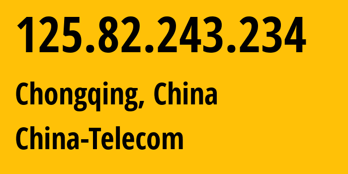 IP-адрес 125.82.243.234 (Чунцин, Chongqing, Китай) определить местоположение, координаты на карте, ISP провайдер AS4134 China-Telecom // кто провайдер айпи-адреса 125.82.243.234