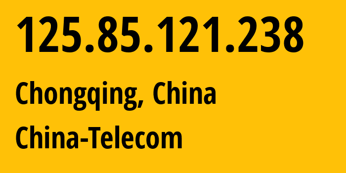 IP address 125.85.121.238 (Chongqing, Chongqing, China) get location, coordinates on map, ISP provider AS141739 China-Telecom // who is provider of ip address 125.85.121.238, whose IP address