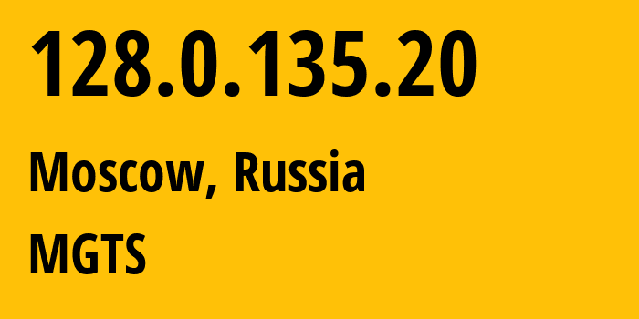 IP address 128.0.135.20 (Moscow, Moscow, Russia) get location, coordinates on map, ISP provider AS25513 MGTS // who is provider of ip address 128.0.135.20, whose IP address