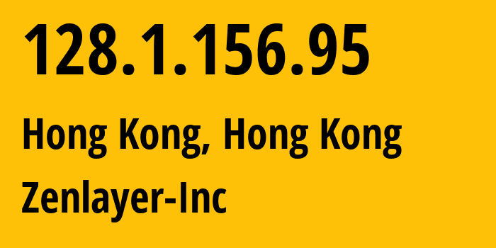 IP address 128.1.156.95 (Hong Kong, Kowloon, Hong Kong) get location, coordinates on map, ISP provider AS21859 Zenlayer-Inc // who is provider of ip address 128.1.156.95, whose IP address