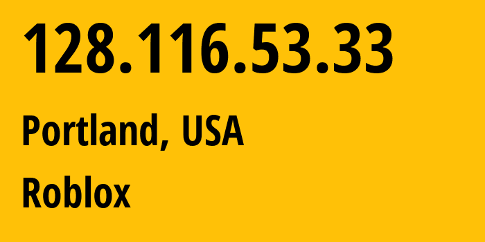 IP address 128.116.53.33 (Portland, Oregon, USA) get location, coordinates on map, ISP provider AS22697 Roblox // who is provider of ip address 128.116.53.33, whose IP address