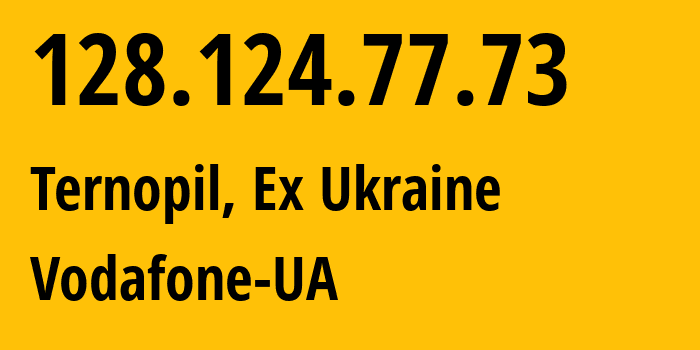 IP address 128.124.77.73 (Ternopil, Ternopil Oblast, Ex Ukraine) get location, coordinates on map, ISP provider AS21497 Vodafone-UA // who is provider of ip address 128.124.77.73, whose IP address