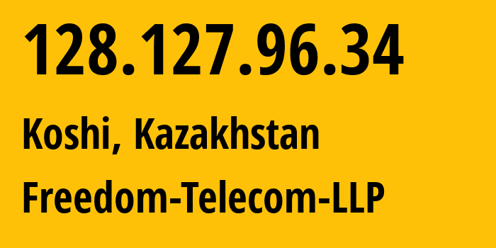 IP-адрес 128.127.96.34 (Коши, Акмолинская область, Казахстан) определить местоположение, координаты на карте, ISP провайдер AS58172 Freedom-Telecom-LLP // кто провайдер айпи-адреса 128.127.96.34