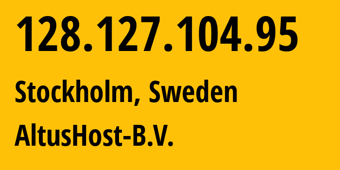 IP-адрес 128.127.104.95 (Стокгольм, Stockholm County, Швеция) определить местоположение, координаты на карте, ISP провайдер AS51430 AltusHost-B.V. // кто провайдер айпи-адреса 128.127.104.95