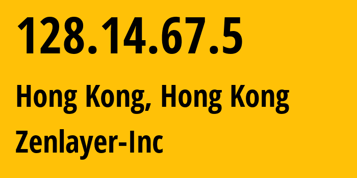 IP address 128.14.67.5 (Hong Kong, Kowloon, Hong Kong) get location, coordinates on map, ISP provider AS21859 Zenlayer-Inc // who is provider of ip address 128.14.67.5, whose IP address