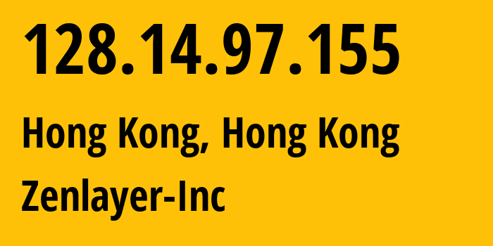 IP address 128.14.97.155 (Hong Kong, Kowloon, Hong Kong) get location, coordinates on map, ISP provider AS21859 Zenlayer-Inc // who is provider of ip address 128.14.97.155, whose IP address