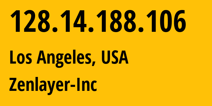 IP address 128.14.188.106 (Los Angeles, California, USA) get location, coordinates on map, ISP provider AS21859 Zenlayer-Inc // who is provider of ip address 128.14.188.106, whose IP address