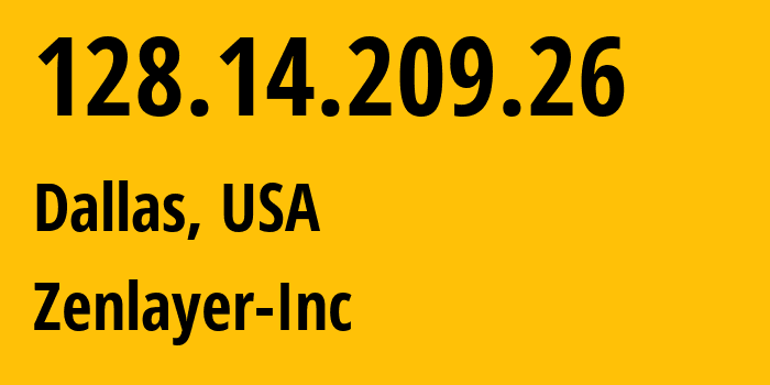 IP address 128.14.209.26 (Dallas, Texas, USA) get location, coordinates on map, ISP provider AS21859 Zenlayer-Inc // who is provider of ip address 128.14.209.26, whose IP address