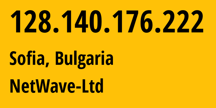 IP-адрес 128.140.176.222 (София, Sofia-Capital, Болгария) определить местоположение, координаты на карте, ISP провайдер AS34674 NetWave-Ltd // кто провайдер айпи-адреса 128.140.176.222