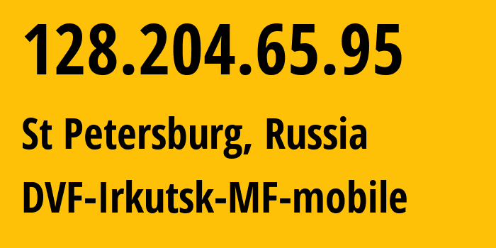 IP address 128.204.65.95 (St Petersburg, St.-Petersburg, Russia) get location, coordinates on map, ISP provider AS31133 DVF-Irkutsk-MF-mobile // who is provider of ip address 128.204.65.95, whose IP address