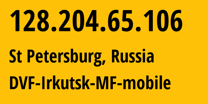 IP address 128.204.65.106 (Samara, Samara Oblast, Russia) get location, coordinates on map, ISP provider AS31133 DVF-Irkutsk-MF-mobile // who is provider of ip address 128.204.65.106, whose IP address