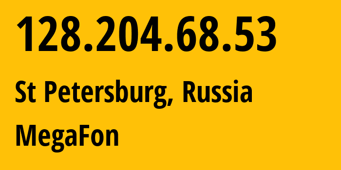 IP address 128.204.68.53 (St Petersburg, St.-Petersburg, Russia) get location, coordinates on map, ISP provider AS31224 MegaFon // who is provider of ip address 128.204.68.53, whose IP address