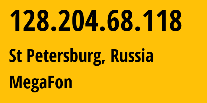 IP address 128.204.68.118 (St Petersburg, St.-Petersburg, Russia) get location, coordinates on map, ISP provider AS31224 MegaFon // who is provider of ip address 128.204.68.118, whose IP address