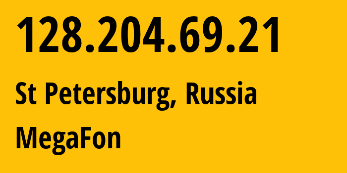 IP address 128.204.69.21 (St Petersburg, St.-Petersburg, Russia) get location, coordinates on map, ISP provider AS31224 MegaFon // who is provider of ip address 128.204.69.21, whose IP address