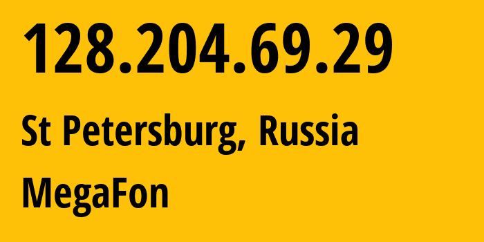 IP address 128.204.69.29 (St Petersburg, St.-Petersburg, Russia) get location, coordinates on map, ISP provider AS31224 MegaFon // who is provider of ip address 128.204.69.29, whose IP address