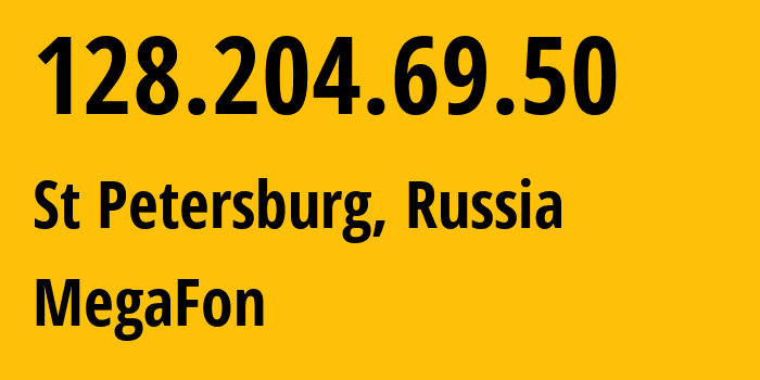 IP address 128.204.69.50 (St Petersburg, St.-Petersburg, Russia) get location, coordinates on map, ISP provider AS31224 MegaFon // who is provider of ip address 128.204.69.50, whose IP address