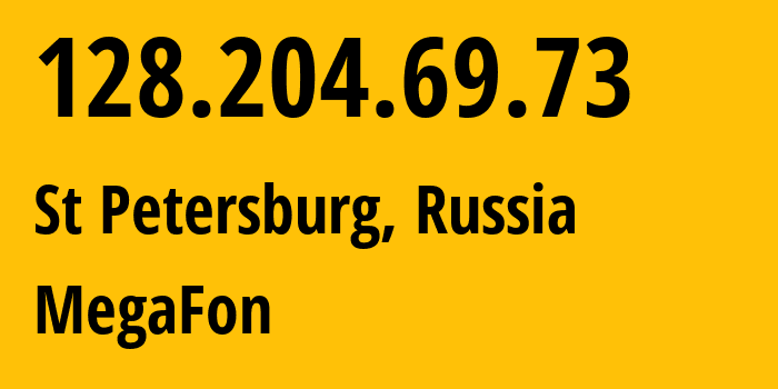 IP address 128.204.69.73 (St Petersburg, St.-Petersburg, Russia) get location, coordinates on map, ISP provider AS31224 MegaFon // who is provider of ip address 128.204.69.73, whose IP address