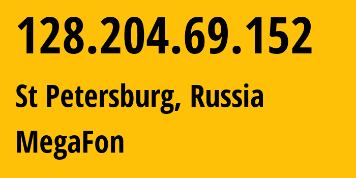 IP address 128.204.69.152 (St Petersburg, St.-Petersburg, Russia) get location, coordinates on map, ISP provider AS31224 MegaFon // who is provider of ip address 128.204.69.152, whose IP address