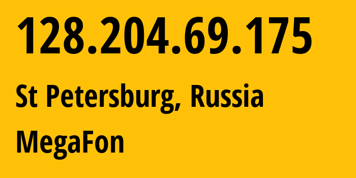 IP address 128.204.69.175 (St Petersburg, St.-Petersburg, Russia) get location, coordinates on map, ISP provider AS31224 MegaFon // who is provider of ip address 128.204.69.175, whose IP address