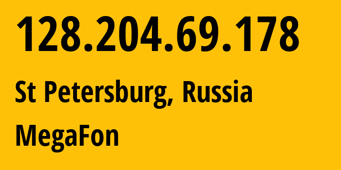 IP address 128.204.69.178 (St Petersburg, St.-Petersburg, Russia) get location, coordinates on map, ISP provider AS31224 MegaFon // who is provider of ip address 128.204.69.178, whose IP address