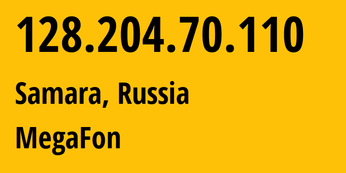 IP address 128.204.70.110 (Samara, Samara Oblast, Russia) get location, coordinates on map, ISP provider AS31133 MegaFon // who is provider of ip address 128.204.70.110, whose IP address