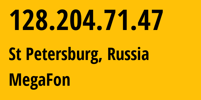 IP address 128.204.71.47 (St Petersburg, St.-Petersburg, Russia) get location, coordinates on map, ISP provider AS31133 MegaFon // who is provider of ip address 128.204.71.47, whose IP address