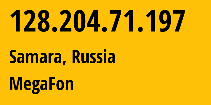 IP address 128.204.71.197 (Samara, Samara Oblast, Russia) get location, coordinates on map, ISP provider AS31133 MegaFon // who is provider of ip address 128.204.71.197, whose IP address