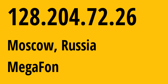 IP address 128.204.72.26 (Moscow, Moscow, Russia) get location, coordinates on map, ISP provider AS31133 MegaFon // who is provider of ip address 128.204.72.26, whose IP address