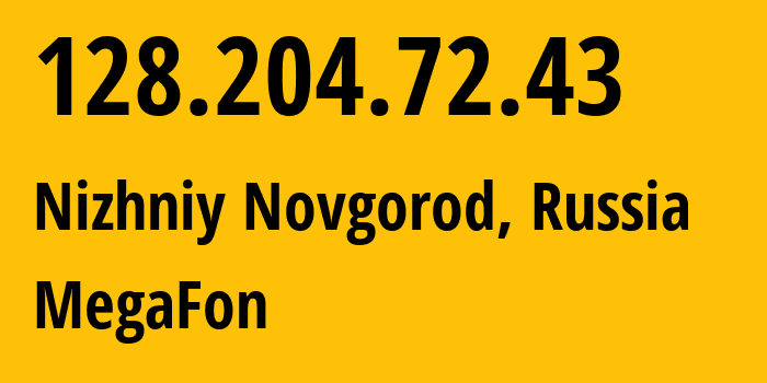 IP address 128.204.72.43 (Nizhniy Novgorod, Nizhny Novgorod Oblast, Russia) get location, coordinates on map, ISP provider AS31133 MegaFon // who is provider of ip address 128.204.72.43, whose IP address