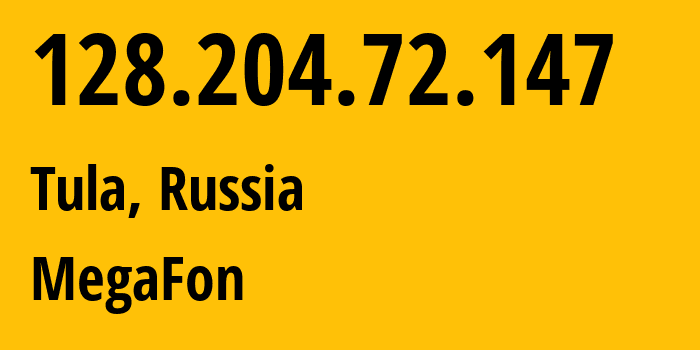 IP address 128.204.72.147 (Tula, Tula Oblast, Russia) get location, coordinates on map, ISP provider AS31133 MegaFon // who is provider of ip address 128.204.72.147, whose IP address