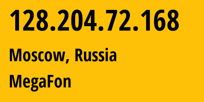 IP address 128.204.72.168 (Moscow, Moscow, Russia) get location, coordinates on map, ISP provider AS31133 MegaFon // who is provider of ip address 128.204.72.168, whose IP address