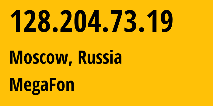 IP address 128.204.73.19 (Moscow, Moscow, Russia) get location, coordinates on map, ISP provider AS31133 MegaFon // who is provider of ip address 128.204.73.19, whose IP address