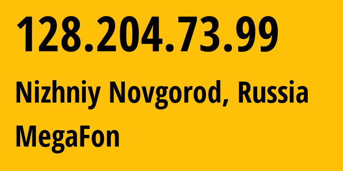 IP address 128.204.73.99 (Nizhniy Novgorod, Nizhny Novgorod Oblast, Russia) get location, coordinates on map, ISP provider AS31133 MegaFon // who is provider of ip address 128.204.73.99, whose IP address