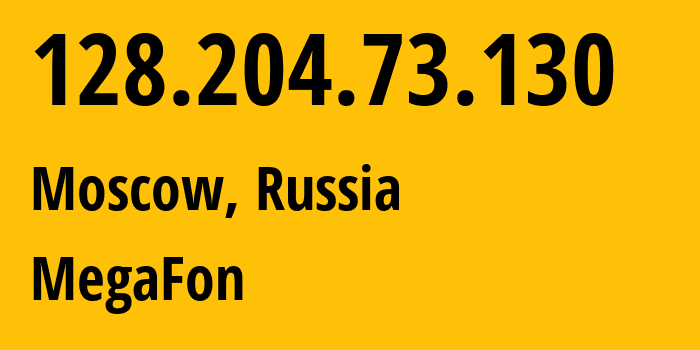 IP address 128.204.73.130 (Moscow, Moscow, Russia) get location, coordinates on map, ISP provider AS31133 MegaFon // who is provider of ip address 128.204.73.130, whose IP address