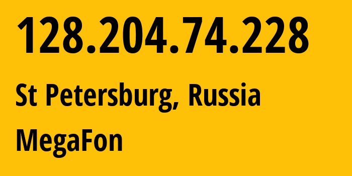IP address 128.204.74.228 (St Petersburg, St.-Petersburg, Russia) get location, coordinates on map, ISP provider AS31213 MegaFon // who is provider of ip address 128.204.74.228, whose IP address
