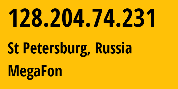 IP address 128.204.74.231 (St Petersburg, St.-Petersburg, Russia) get location, coordinates on map, ISP provider AS31213 MegaFon // who is provider of ip address 128.204.74.231, whose IP address