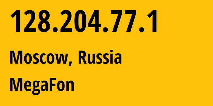 IP address 128.204.77.1 (Moscow, Moscow, Russia) get location, coordinates on map, ISP provider AS25159 MegaFon // who is provider of ip address 128.204.77.1, whose IP address