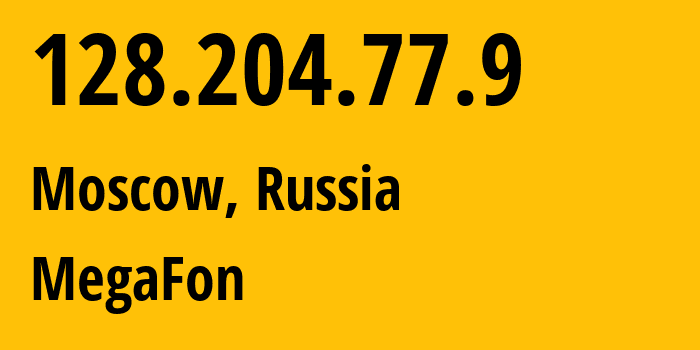 IP address 128.204.77.9 (Moscow, Moscow, Russia) get location, coordinates on map, ISP provider AS25159 MegaFon // who is provider of ip address 128.204.77.9, whose IP address