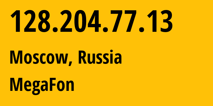 IP address 128.204.77.13 (Moscow, Moscow, Russia) get location, coordinates on map, ISP provider AS25159 MegaFon // who is provider of ip address 128.204.77.13, whose IP address