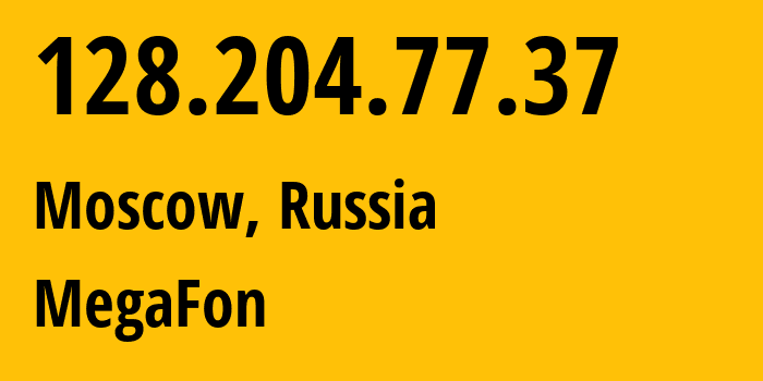 IP address 128.204.77.37 (Moscow, Moscow, Russia) get location, coordinates on map, ISP provider AS25159 MegaFon // who is provider of ip address 128.204.77.37, whose IP address