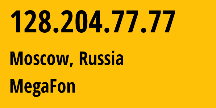 IP address 128.204.77.77 (Moscow, Moscow, Russia) get location, coordinates on map, ISP provider AS25159 MegaFon // who is provider of ip address 128.204.77.77, whose IP address