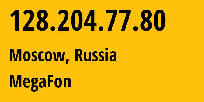 IP address 128.204.77.80 (Moscow, Moscow, Russia) get location, coordinates on map, ISP provider AS25159 MegaFon // who is provider of ip address 128.204.77.80, whose IP address