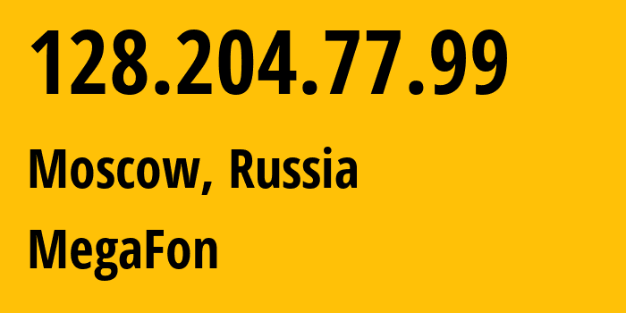 IP address 128.204.77.99 (Moscow, Moscow, Russia) get location, coordinates on map, ISP provider AS25159 MegaFon // who is provider of ip address 128.204.77.99, whose IP address