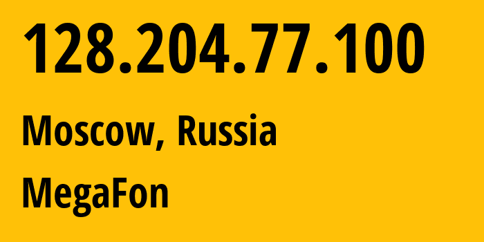 IP address 128.204.77.100 (Moscow, Moscow, Russia) get location, coordinates on map, ISP provider AS25159 MegaFon // who is provider of ip address 128.204.77.100, whose IP address