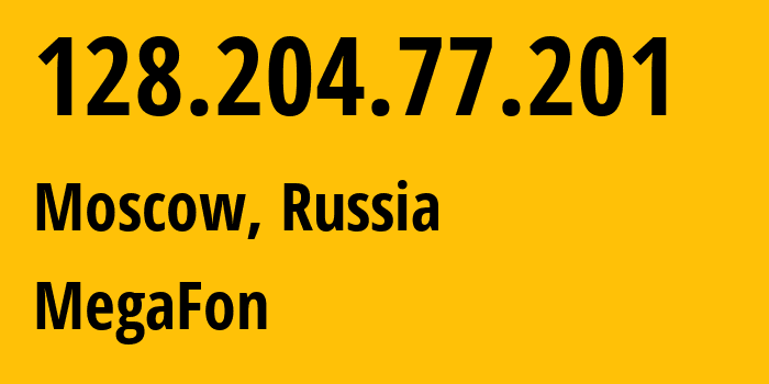 IP address 128.204.77.201 (Moscow, Moscow, Russia) get location, coordinates on map, ISP provider AS25159 MegaFon // who is provider of ip address 128.204.77.201, whose IP address