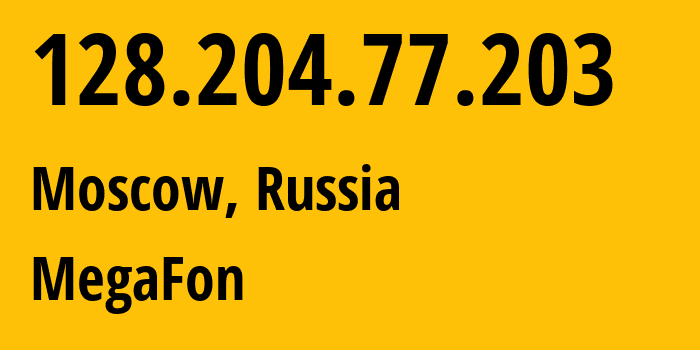 IP address 128.204.77.203 (Moscow, Moscow, Russia) get location, coordinates on map, ISP provider AS25159 MegaFon // who is provider of ip address 128.204.77.203, whose IP address