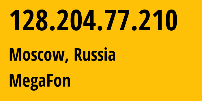 IP address 128.204.77.210 (Moscow, Moscow, Russia) get location, coordinates on map, ISP provider AS25159 MegaFon // who is provider of ip address 128.204.77.210, whose IP address